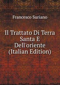 Il Trattato Di Terra Santa E Dell'oriente (Italian Edition)