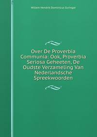 Over De Proverbia Communia: Ook, Proverbia Seriosa Geheeten, De Oudste Verzameling Van Nederlandsche Spreekwoorden