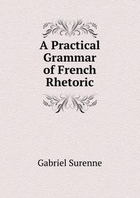 A Practical Grammar of French Rhetoric