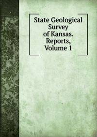 State Geological Survey of Kansas. Reports, Volume 1