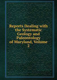 Reports Dealing with the Systematic Geology and Paleontology of Maryland, Volume 2