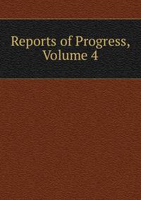 Reports of Progress, Volume 4