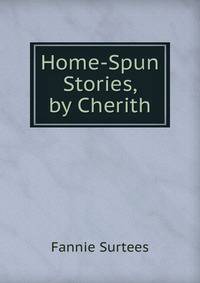 Home-Spun Stories, by Cherith