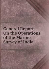 General Report On the Operations of the Marine Survey of India