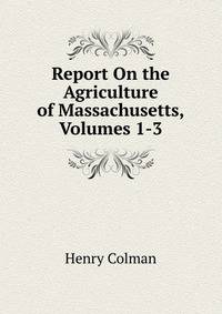 Report On the Agriculture of Massachusetts, Volumes 1-3