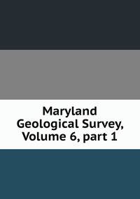 Maryland Geological Survey, Volume 6, part 1