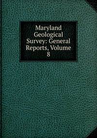 Maryland Geological Survey: General Reports, Volume 8