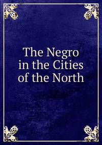 The Negro in the Cities of the North