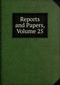 Reports and Papers, Volume 25