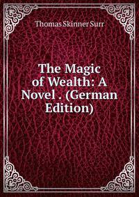 The Magic of Wealth: A Novel . (German Edition)
