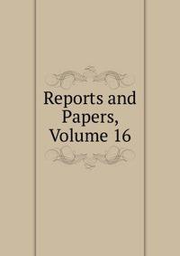 Reports and Papers, Volume 16