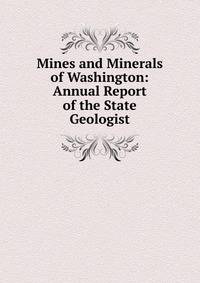 Mines and Minerals of Washington: Annual Report of the State Geologist