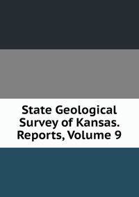 State Geological Survey of Kansas. Reports, Volume 9
