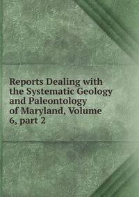 Reports Dealing with the Systematic Geology and Paleontology of Maryland, Volume 6, part 2