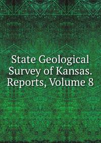 State Geological Survey of Kansas. Reports, Volume 8