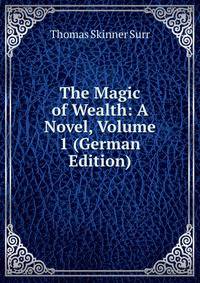 The Magic of Wealth: A Novel, Volume 1 (German Edition)