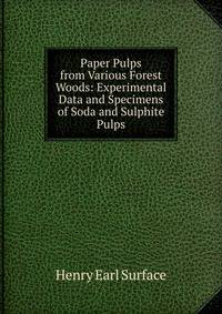 Paper Pulps from Various Forest Woods: Experimental Data and Specimens of Soda and Sulphite Pulps