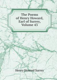 The Poems of Henry Howard, Earl of Surrey, Volume 43