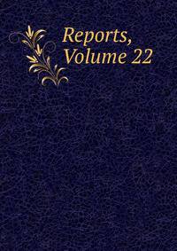 Reports, Volume 22