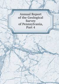 Annual Report of the Geological Survey of Pennsylvania, Part 4