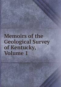 Memoirs of the Geological Survey of Kentucky, Volume 1