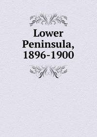 Lower Peninsula, 1896-1900