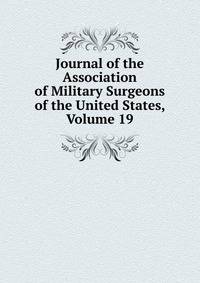 Journal of the Association of Military Surgeons of the United States, Volume 19
