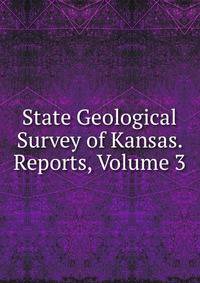 State Geological Survey of Kansas. Reports, Volume 3