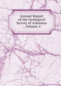 Annual Report of the Geological Survey of Arkansas ., Volume 4