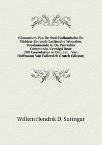 Glossarium Van De Oud-Hollandsche En Midden-Eeuwsch Latijnsche Woorden, Voorkomende in De Proverbia Communia. Gevolgd Door 200 Emendaties in Den Lat. . Van Hoffmann Von Fallersleb (Dutch Edition)