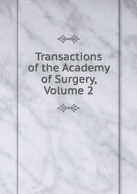Transactions of the Academy of Surgery, Volume 2