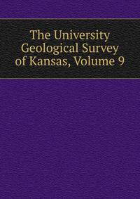 The University Geological Survey of Kansas, Volume 9