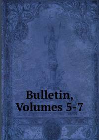 Bulletin, Volumes 5-7