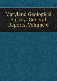 Maryland Geological Survey: General Reports, Volume 6