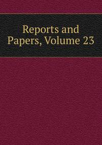 Reports and Papers, Volume 23