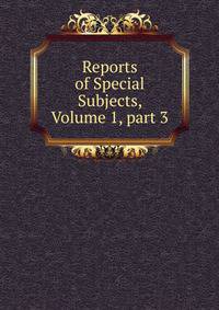 Reports of Special Subjects, Volume 1, part 3