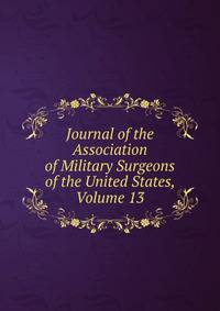 Journal of the Association of Military Surgeons of the United States, Volume 13