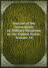 Journal of the Association of Military Surgeons of the United States, Volume 14