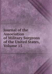 Journal of the Association of Military Surgeons of the United States, Volume 15
