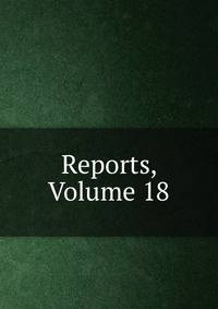 Reports, Volume 18
