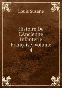 Histoire De L'Ancienne Infanterie Fran?aise, Volume 4