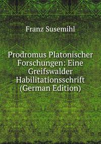 Prodromus Platonischer Forschungen: Eine Greifswalder Habilitationsschrift (German Edition)