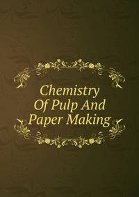 Chemistry Of Pulp And Paper Making