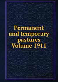 Permanent and temporary pastures Volume 1911