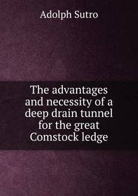The advantages and necessity of a deep drain tunnel for the great Comstock ledge