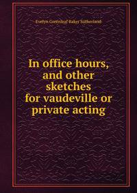 In office hours, and other sketches for vaudeville or private acting