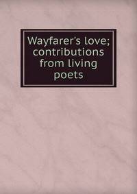 Wayfarer's love; contributions from living poets