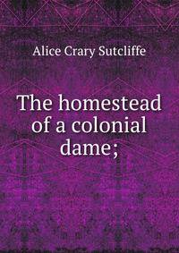 The homestead of a colonial dame;