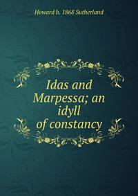 Idas and Marpessa; an idyll of constancy