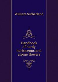 Handbook of hardy herbaceous and alpine flowers
